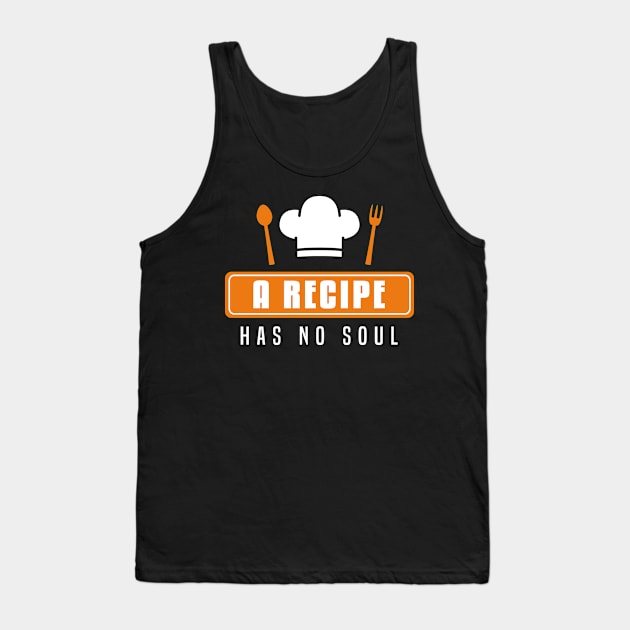 A recipe has no soul cooking Tank Top by Caskara